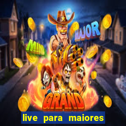 live para maiores de 18